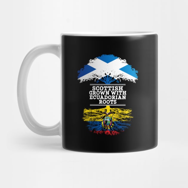 Scottish Grown With Ecuadorian Roots - Gift for Ecuadorian With Roots From Ecuador by Country Flags